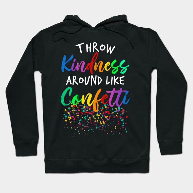 Throw Kindness Around Like Confetti Hoodie by roninslowell